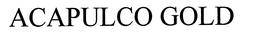 ACAPULCO GOLD trademark