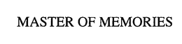 MASTER OF MEMORIES trademark