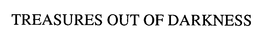 TREASURES OUT OF DARKNESS trademark