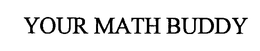 YOUR MATH BUDDY trademark