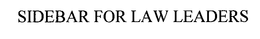 SIDEBAR FOR LAW LEADERS trademark