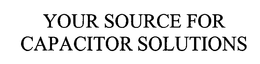 YOUR SOURCE FOR CAPACITOR SOLUTIONS trademark