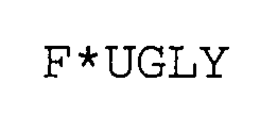 F*UGLY trademark
