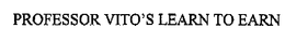 PROFESSOR VITO'S LEARN TO EARN trademark