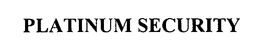 PLATINUM SECURITY trademark