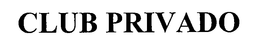 CLUB PRIVADO trademark