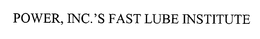 POWER, INC.'S FAST LUBE INSTITUTE trademark