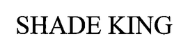 SHADE KING trademark