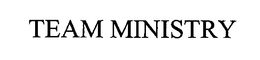 TEAM MINISTRY trademark