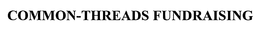 COMMON-THREADS FUNDRAISING trademark