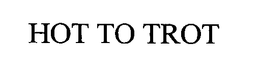 HOT TO TROT trademark