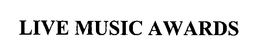 LIVE MUSIC AWARDS trademark