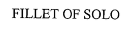 FILLET OF SOLO trademark