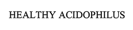 HEALTHY ACIDOPHILUS trademark