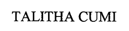 TALITHA CUMI! trademark