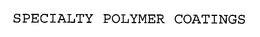 SPECIALTY POLYMER COATINGS trademark