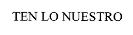 TEN LO NUESTRO trademark