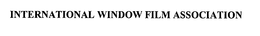 INTERNATIONAL WINDOW FILM ASSOCIATION trademark