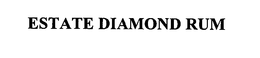 ESTATE DIAMOND RUM trademark