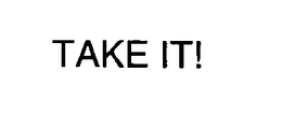 TAKE IT! trademark