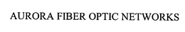 AURORA FIBER OPTIC NETWORKS trademark