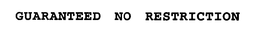 GUARANTEED NO RESTRICTION trademark