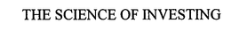 THE SCIENCE OF INVESTING trademark
