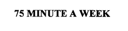 75 MINUTE A WEEK trademark
