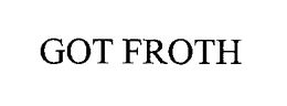 GOT FROTH trademark