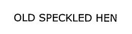 OLD SPECKLED HEN trademark