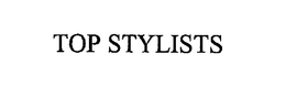 TOP STYLISTS trademark