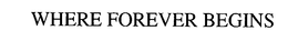 WHERE FOREVER BEGINS trademark