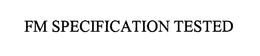 FM SPECIFICATION TESTED trademark