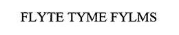 FLYTE TYME FYLMS trademark