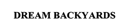 DREAM BACKYARDS trademark