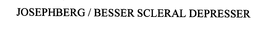 JOSEPHBERG / BESSER SCLERAL DEPRESSOR trademark