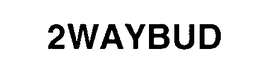 2WAYBUD trademark