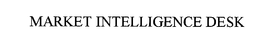 MARKET INTELLIGENCE DESK trademark