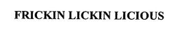 FRICKIN LICKIN LICIOUS trademark