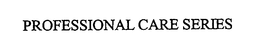 PROFESSIONAL CARE SERIES trademark