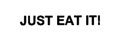 JUST EAT IT! trademark