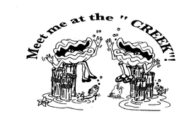MEET ME AT THE "CREEK"! trademark
