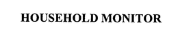 HOUSEHOLD MONITOR trademark