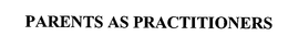 PARENTS AS PRACTITIONERS trademark