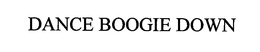 DANCE BOOGIE DOWN trademark