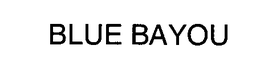 BLUE BAYOU trademark