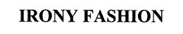 IRONY FASHION trademark