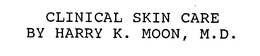 CLINICAL SKIN CARE BY HARRY K. MOON, M.D. trademark