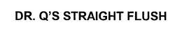 DR. Q'S STRAIGHT FLUSH trademark