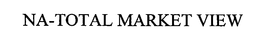 NA-TOTAL MARKET VIEW trademark